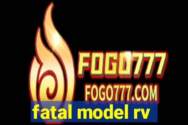 fatal model rv